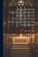 Romanorum Pontificum Brevis Notitia, Ritus Ecclesiasticos A Singulis Institutos Declarans