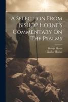 A Selection From Bishop Horne's Commentary On The Psalms