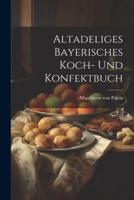Altadeliges Bayerisches Koch- Und Konfektbuch