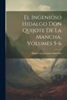 El Ingenioso Hidalgo Don Quijote De La Mancha, Volumes 5-6