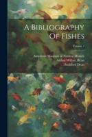 A Bibliography Of Fishes; Volume 1