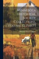 Minnesota Historical Society Collections, Volume 10, Part 1