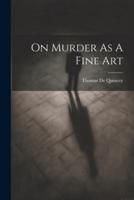 On Murder As A Fine Art