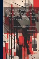 Oeuvres Complètes De Montesquieu ... Avec Des Notes D'helvétius Sur L'esprit Des Lois..