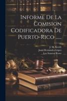 Informe De La Comision Codificadora De Puerto-Rico ......