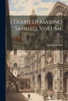 I Diarii Di Marino Sanuto, Volume 5...