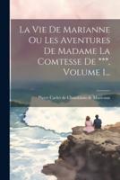 La Vie De Marianne Ou Les Aventures De Madame La Comtesse De ***, Volume 1...