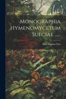 Monographia Hymenomycetum Sueciae ......