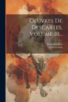 Oeuvres De Descartes, Volume 10...