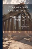Collana Degli Antichi Storici Greci Volgarizzati, Volume 7...