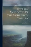 Literary Anecdotes Of The Eighteenth Century