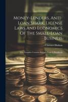 Money-Lenders, Anti-Loan Shark, License Laws And Economics Of The Small-Loan Business