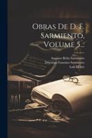 Obras De D. F. Sarmiento, Volume 5...