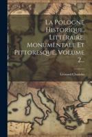 La Pologne Historique, Littéraire, Monumentale Et Pittoresque, Volume 2...