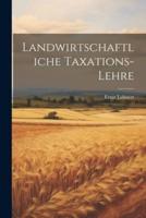 Landwirtschaftliche Taxations-Lehre