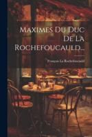 Maximes Du Duc De La Rochefoucauld...