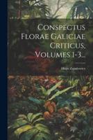 Conspectus Florae Galiciae Criticus, Volumes 1-3...