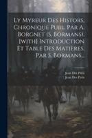 Ly Myreur Des Histors, Chronique Publ. Par A. Borgnet (S. Bormans). [With] Introduction Et Table Des Matières, Par S. Bormans...