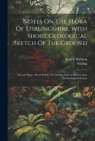 Notes On The Flora Of Stirlingshire, With Short Geological Sketch Of The Ground