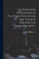 De Porphyrii Philosophi In Platonis Dialogum, Qui Timaeus Inscribitur, Commentario...