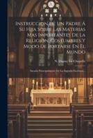 Instruccion De Un Padre Á Su Hija Sobre Las Materias Mas Importantes De La Religion, Costumbres Y Modo De Portarse En El Mundo