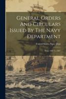 General Orders And Circulars Issued By The Navy Department