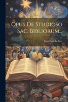 Opus De Studioso Sac. Bibliorum...