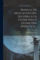 Manual De Aplicación Del Álgebra A La Geometría O Geometría Analítica...