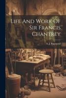 Life And Work Of Sir Francis Chantrey