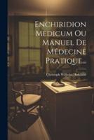 Enchiridion Medicum Ou Manuel De Médecine Pratique...