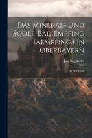Das Mineral- Und Soole-Bad Empfing (Aempfing.) In Oberbayern