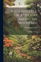 Milly And Olly, Or, A Holiday Among The Mountains