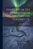 Handlingar Till Upplysning Af Finlands Häfder, Volumes 1-2...