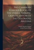 Pre-Cambrian Igneous Rocks Of The Unkar Terrane, Grand Canyon Of The Colorado, Arizona