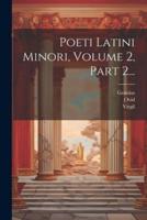 Poeti Latini Minori, Volume 2, Part 2...