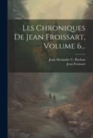 Les Chroniques De Jean Froissart, Volume 6...