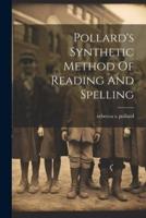 Pollard's Synthetic Method Of Reading And Spelling