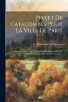 Projet De Catacombes, Pour La Ville De Paris