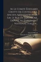 M. Le Comte Édouard Crotti De Costigliole, Ancien Ambassadeur De S.m. Le Roi De Sardaigne, Député Au Parlement National Italien...