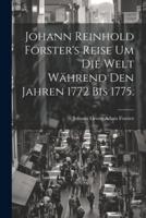 Johann Reinhold Forster's Reise Um Die Welt Während Den Jahren 1772 Bis 1775.