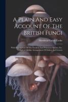 A Plain And Easy Account Of The British Fungi