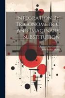 Integration By Trigonometric And Imaginary Substitution