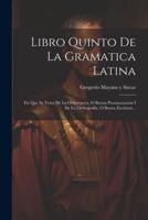 Libro Quinto De La Gramatica Latina