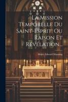La Mission Temporelle Du Saint-Esprit, Ou Raison Et Révélation...