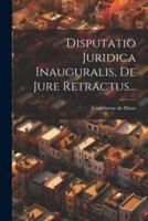 Disputatio Juridica Inauguralis, De Jure Retractus...