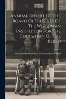 Annual Report Of The Board Of Trustees Of The Wisconsin Institution For The Education Of The Blind