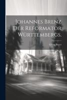 Johannes Brenz Der Reformator Württembergs.