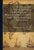 Histoire Des Conjurations, Conspirations, Et Révolutions Célèbres Tant Anciennes Que Modernes ......