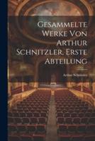 Gesammelte Werke Von Arthur Schnitzler, Erste Abteilung