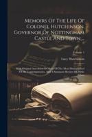 Memoirs Of The Life Of Colonel Hutchinson, Governor Of Nottingham Castle And Town ...